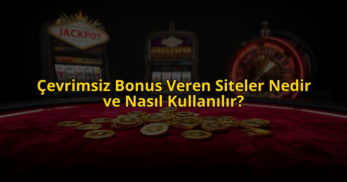 Cevrimsiz-Bonus-Veren-Siteler-Nedir-ve-Nasil-Kullanilir-overlay-1773700774.jpg