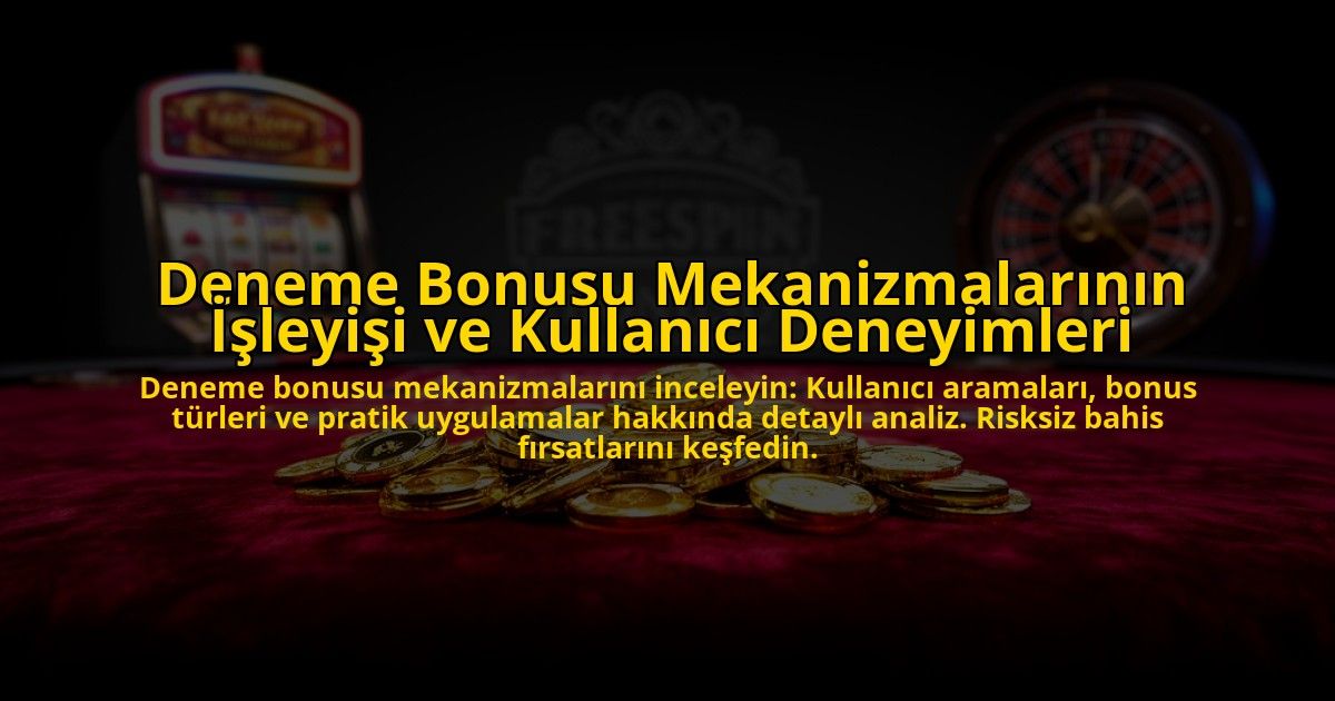 Deneme-Bonusu-Mekanizmalarinin-Isleyisi-ve-Kullanici-Deneyimleri-overlay-1776633391.jpg